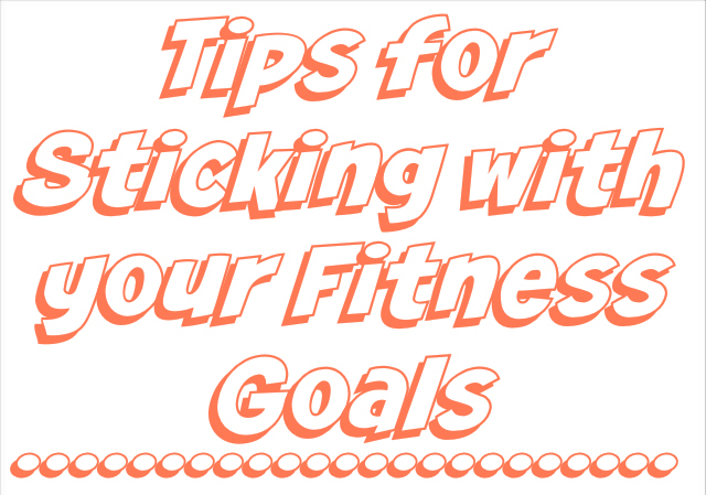 Tips for Sticking with your Fitness Goals
