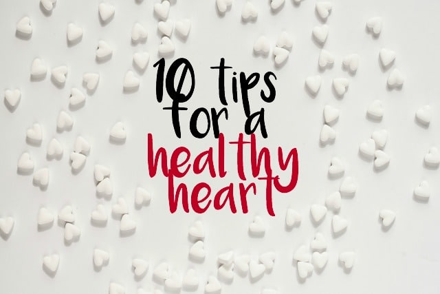I'm sharing my top 10 Tips for a Healthy Heart because by taking the necessary steps and enhancing your basic knowledge of the heart, you are taking the crucial steps to physically strengthen one of your most important muscles.
